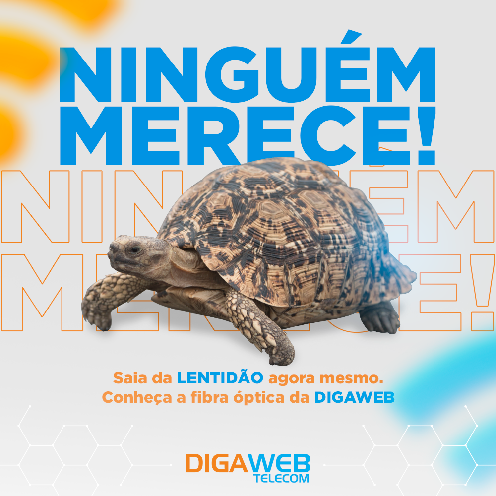 Saia da lentidão, venha para a Fibra Óptica da DIGAWEB