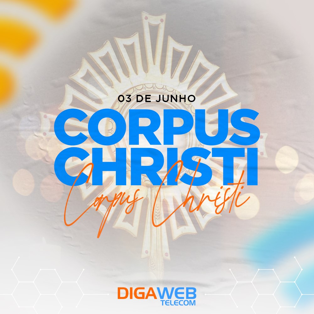 Corpus Christi: A Digaweb deseja a todos um feriado repleto de paz e significado