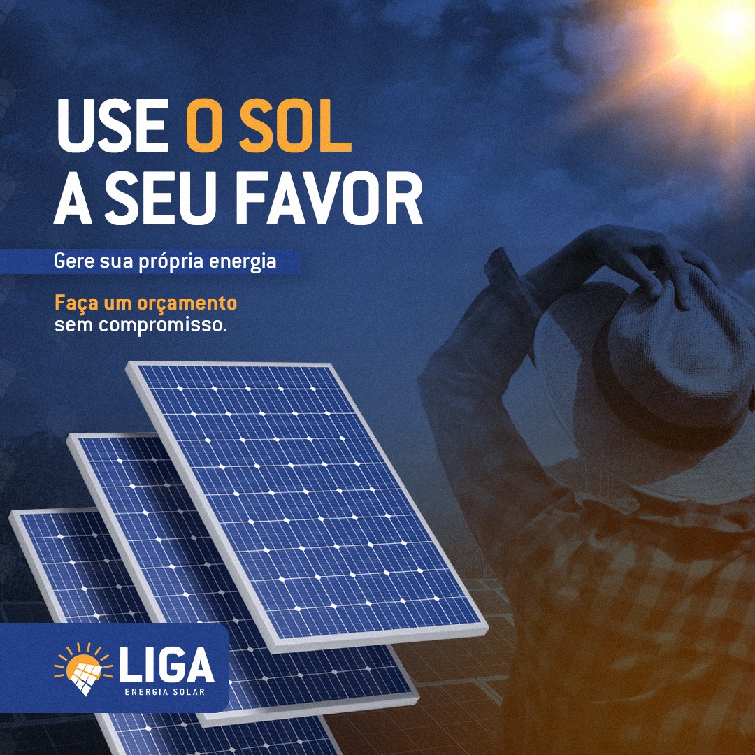 LIGA Energia Solar: Use o sol a seu favor; Gere sua própria energia