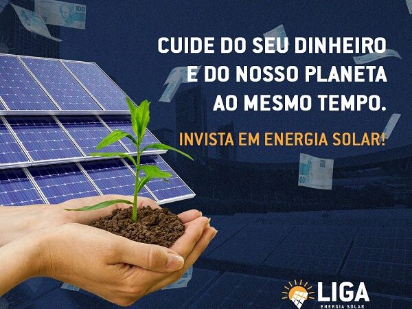 LIGA Energia Solar: Cuide do seu dinheiro e do nosso planeta; invista em Energia Solar
