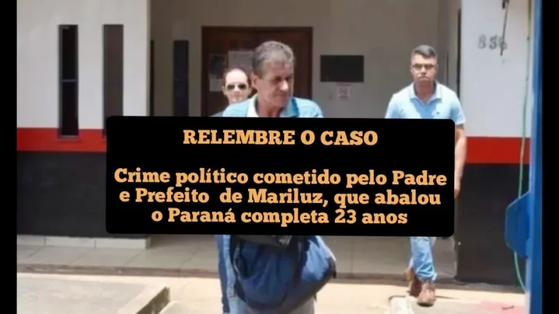 RELEMBRE O CASO: Crime político cometido pelo Padre e Prefeito de Mariluz, que abalou o Paraná completa 23 anos