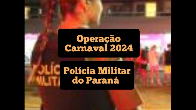 Operação Carnaval 2024: Polícia Militar