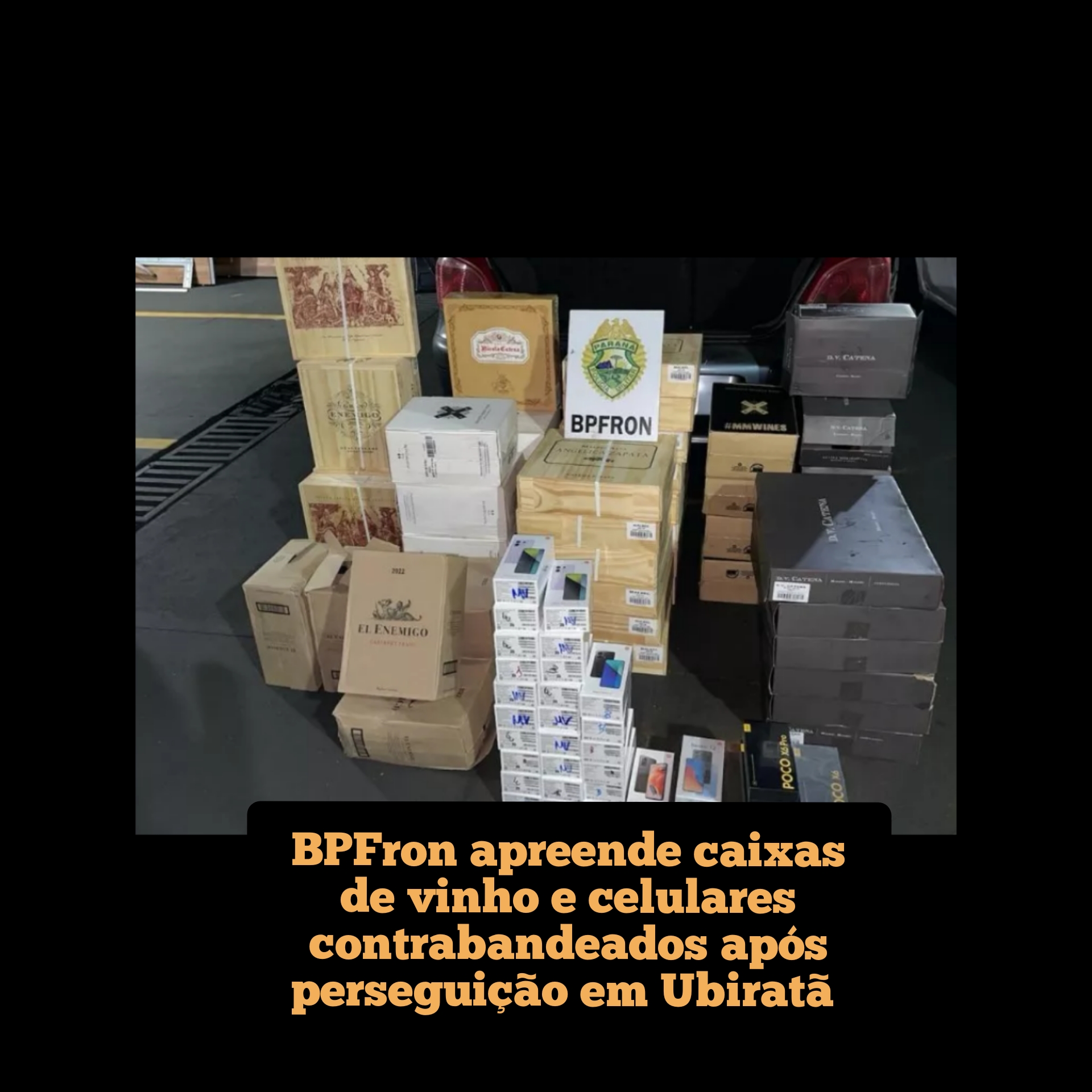 BPFron apreende caixas de vinho e celulares contrabandeados após perseguição em Ubiratã