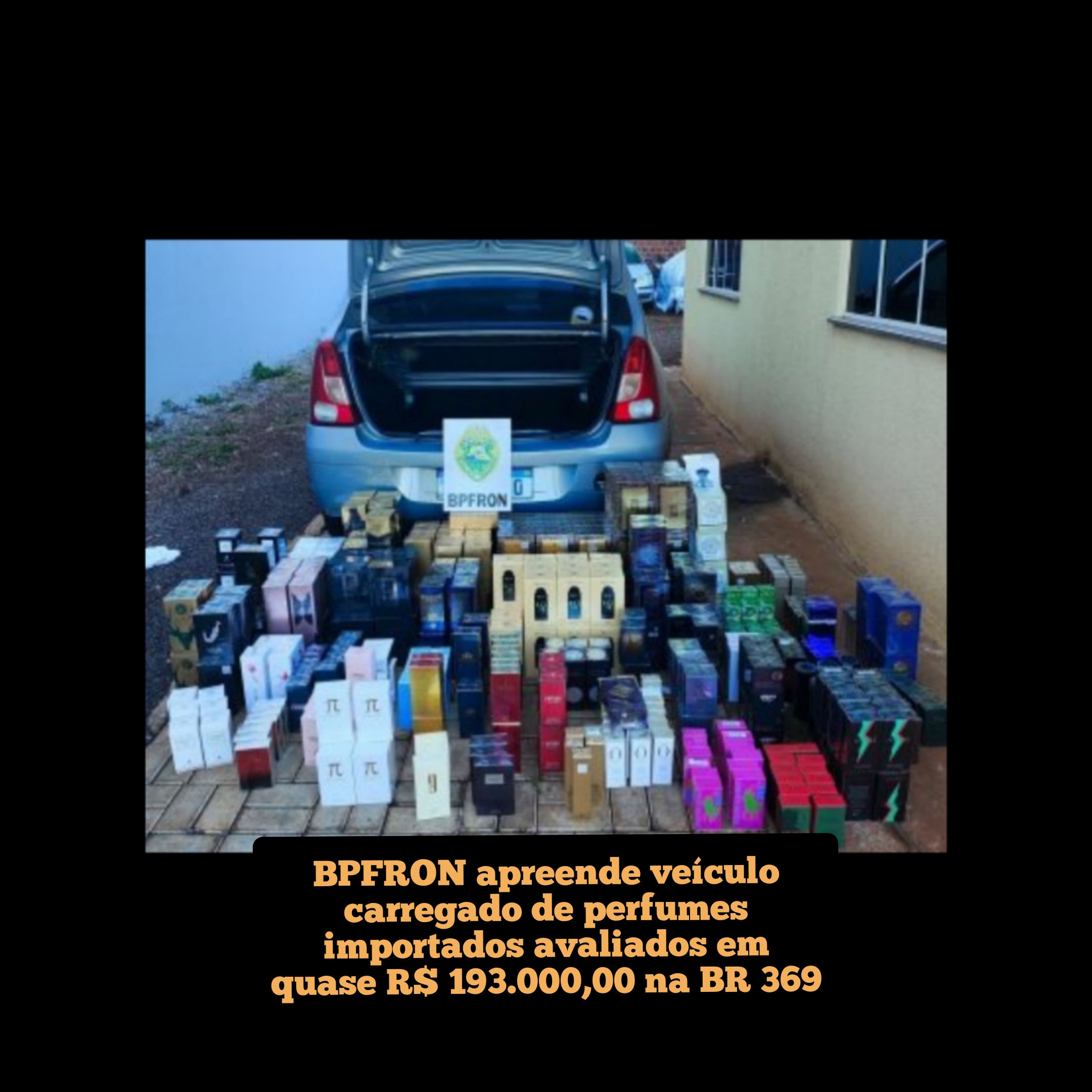 BPFRON apreende veículo carregado de perfumes importados avaliados em quase 193 mil reais em Juranda