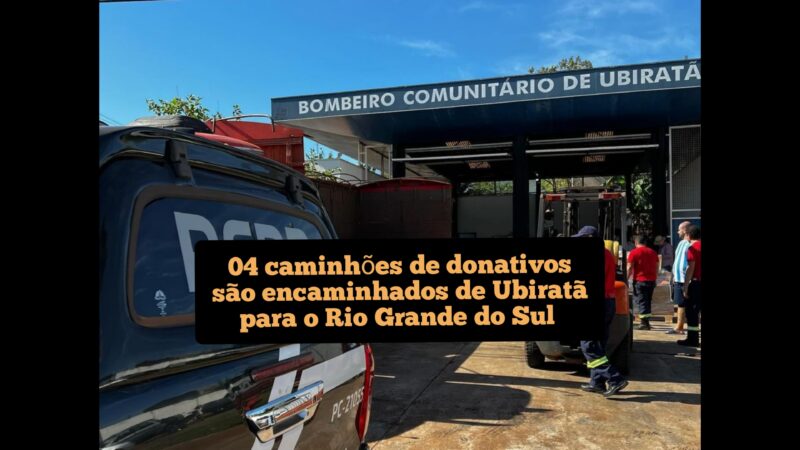 04 caminhões de donativos são encaminhados de Ubiratã para o Rio Grande do Sul