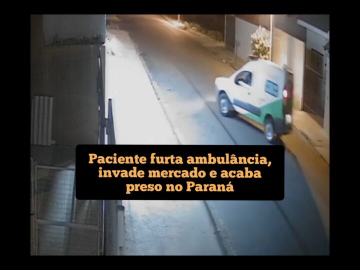 Paciente furta ambulância, invade mercado e acaba preso no Paraná