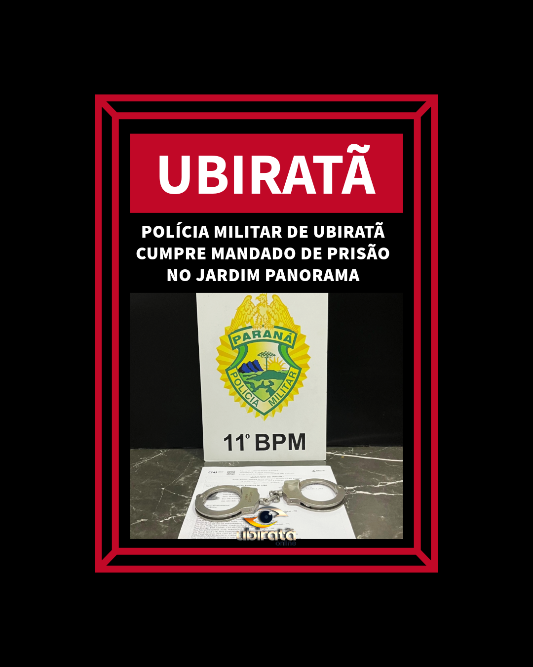 POLÍCIA MILITAR DE UBIRATÃ CUMPRE MANDADO DE PRISÃO NO JARDIM PANORAMA