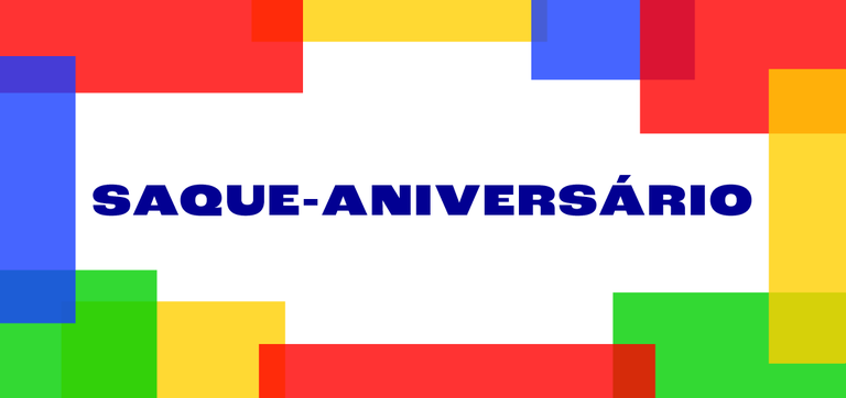 Saiba como funciona o Saque-Aniversário — Ministério do Trabalho e Emprego