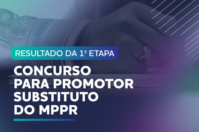 MPPR divulga resultado com relação de aprovados na primeira etapa do concurso público para ingresso na carreira