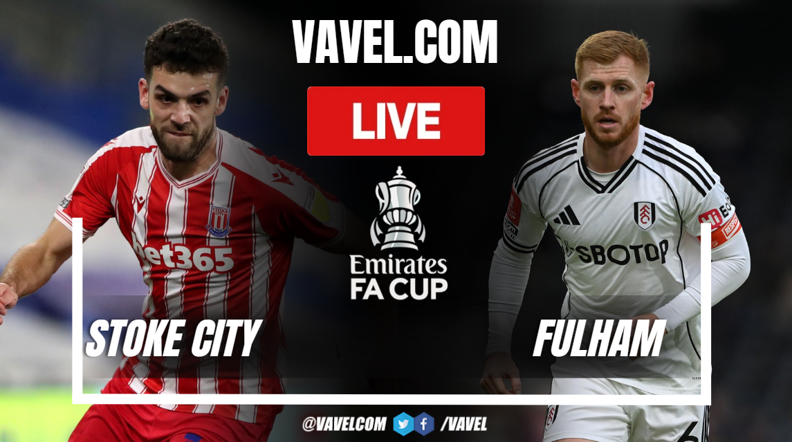 Stoke City vs Fulham LIVE Score Updates in FA Cup Match | 02/15/2026
