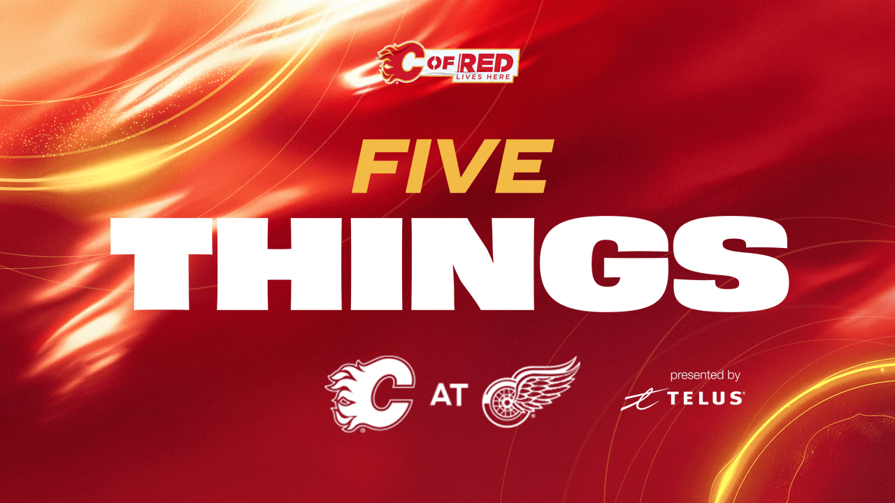 5 Things – Flames @ Red Wings