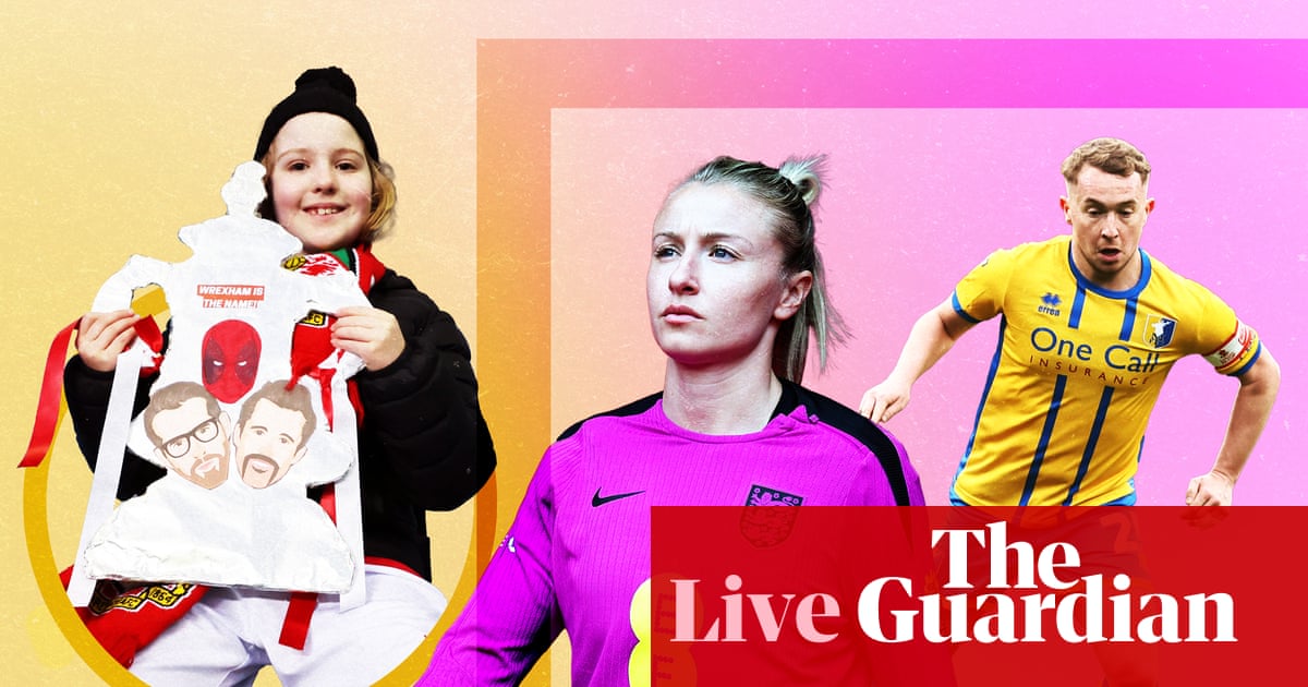 FA Cup fifth round, Wrexham eye shock, Lionesses build up – matchday live, as it happened | Football