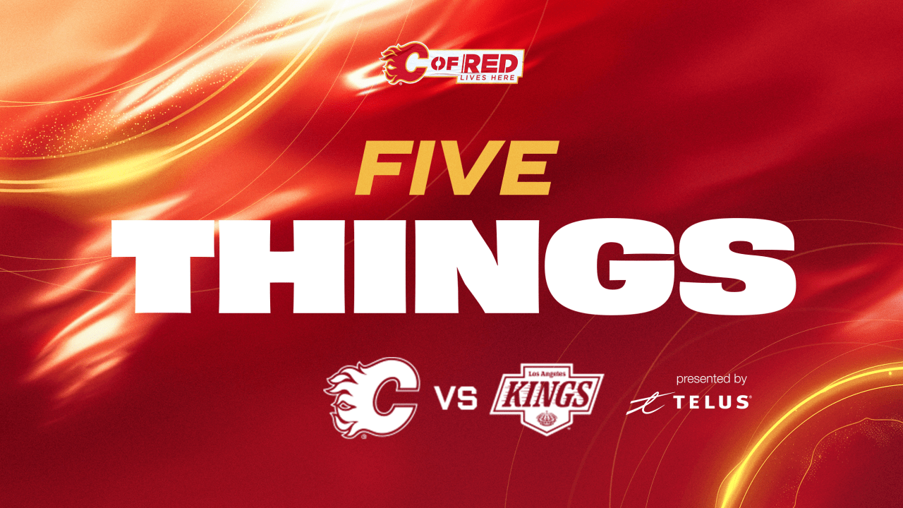 5 Things – Flames vs. Kings