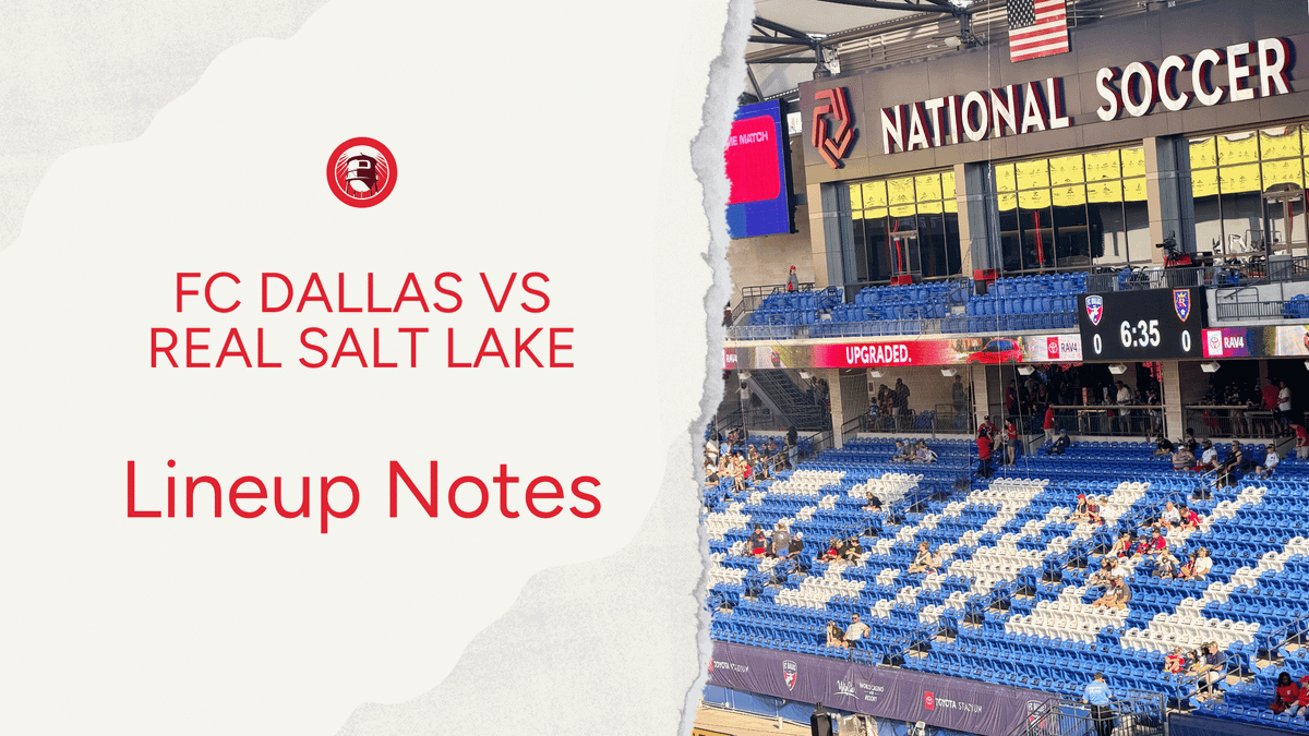 FC Dallas vs Real Salt Lake: Lineup notes 📝