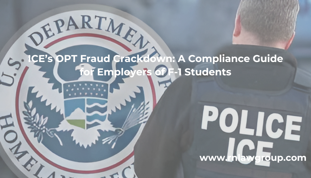 ICE's OPT Fraud Crackdown: A Compliance Guide for Employers of F-1 Students