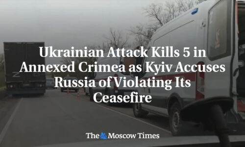 Ukrainian Attack Kills 5 in Annexed Crimea as Kyiv Accuses Russia of Violating Its Ceasefire